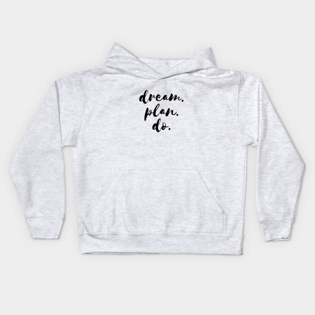 dream. plan. do. Quote Black Typography Kids Hoodie by DailyQuote